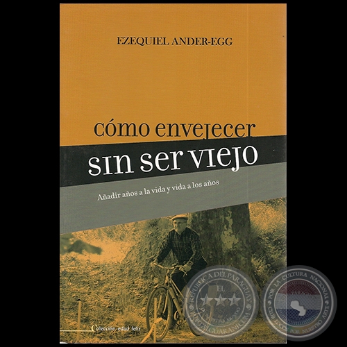 COMO ENVEJECER SIN SER VIEJO - Autor: EZEQUIEL ANDER-EGG - Año 2009